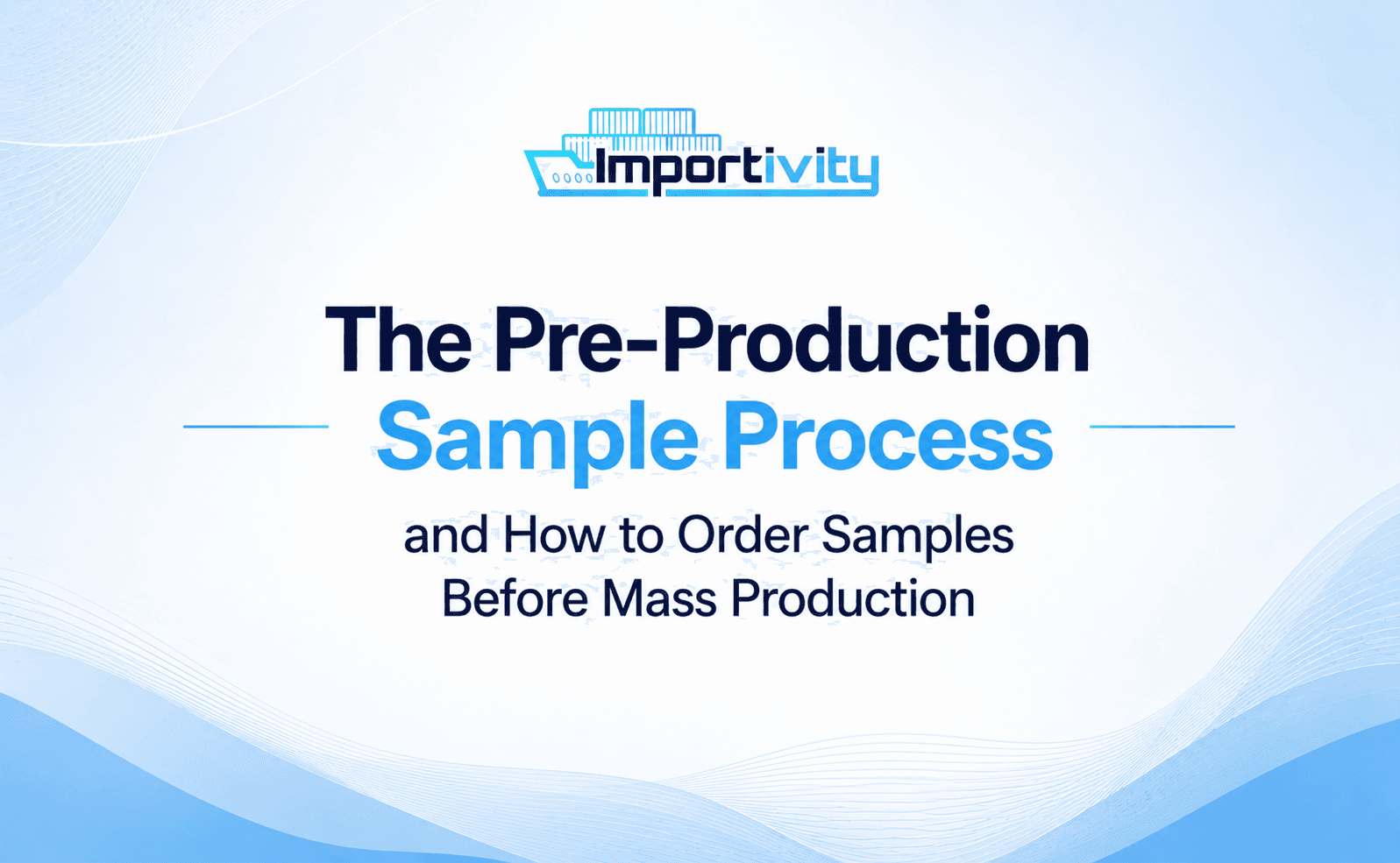 The Pre-Production Sample Process and How to Order Samples Before Mass Production