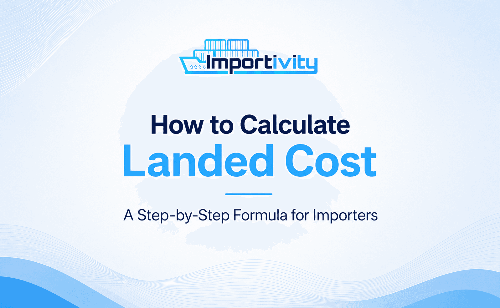 How to Calculate Landed Cost (A Step-by-Step Formula for Importers)